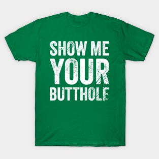 Show me your - offensive T-Shirt